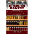 Prepper Pantry: The Survival Guide to Modern Day Emergency Food & Water Storage (Steps for Creating Long-term Storage to Survive Any Disaster) - Paperback