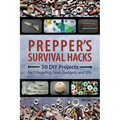 Prepper's Survival Hacks: 50 DIY Projects for Lifesaving Gear, Gadgets and Kits - Paperback